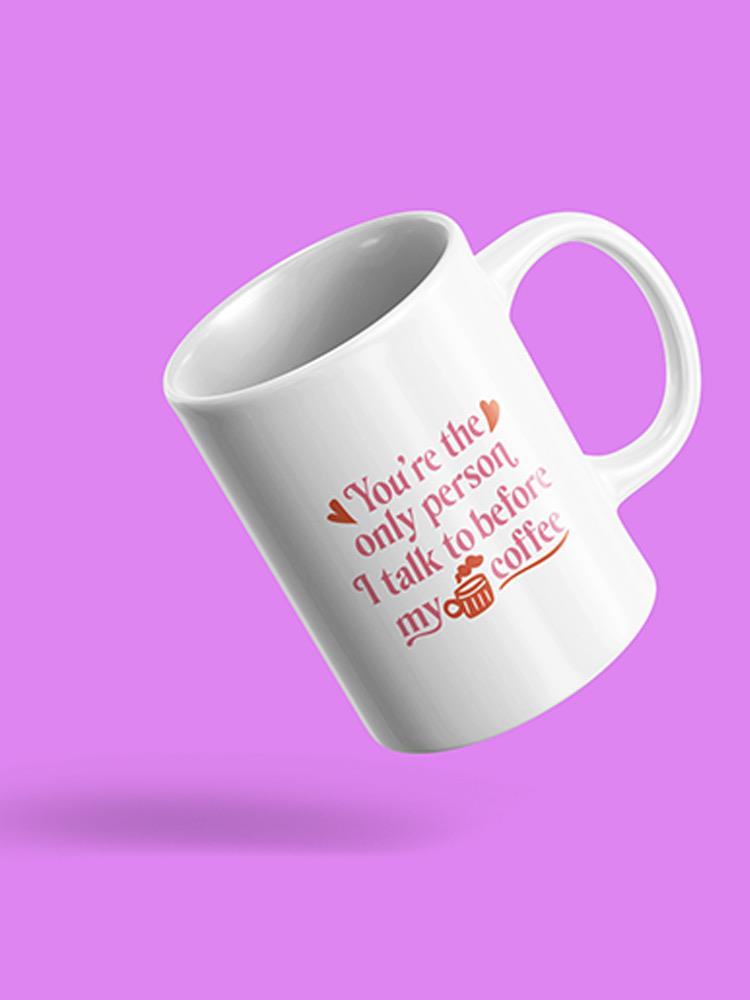 You're The Only Person I Talk To Mug -SmartPrintsInk Designs