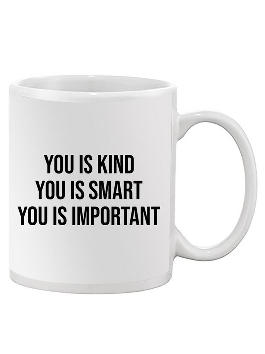 You Is Kind, Smart And Important Mug -SPIdeals Designs