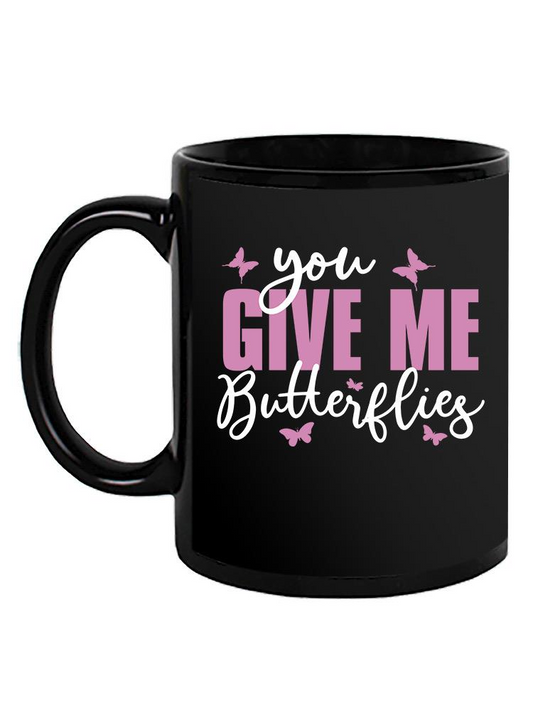 You Give Me Butterflies Mug -SmartPrintsInk Designs