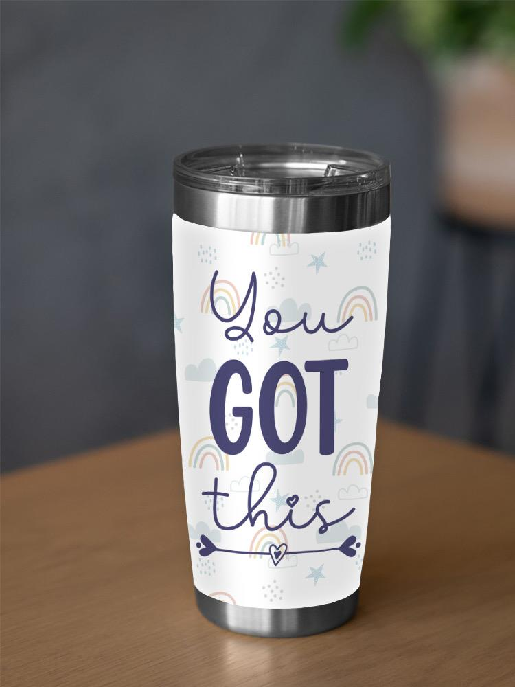 You Got This Tumbler -SmartPrintsInk Designs